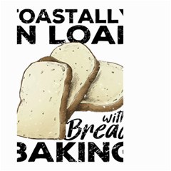 Bread Baking T- Shirt Funny Bread Baking Baker Toastally In Loaf With Bread Baking T- Shirt Small Garden Flag (two Sides) by JamesGoode