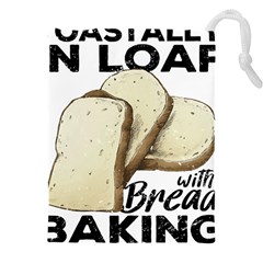 Bread Baking T- Shirt Funny Bread Baking Baker Toastally In Loaf With Bread Baking T- Shirt Drawstring Pouch (4xl) by JamesGoode