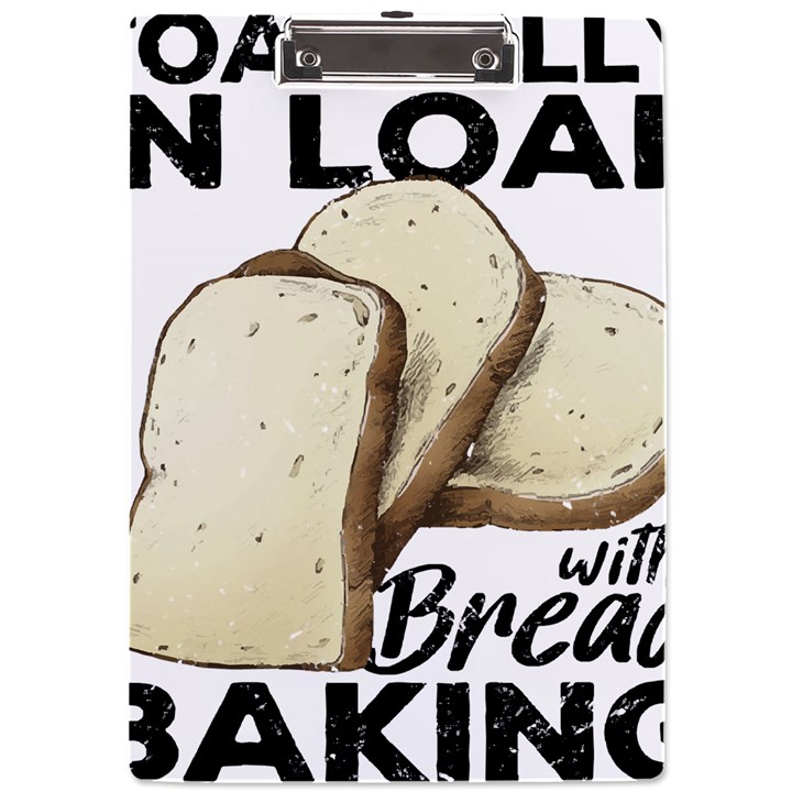 Bread Baking T- Shirt Funny Bread Baking Baker Toastally In Loaf With Bread Baking T- Shirt A4 Acrylic Clipboard