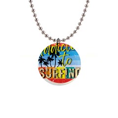 Bright Colorfull Addicted To Surfing T- Shirt Bright Colorfull Addicted To Surfing T- Shirt T- Shirt 1  Button Necklace by JamesGoode