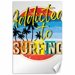 Bright Colorfull Addicted To Surfing T- Shirt Bright Colorfull Addicted To Surfing T- Shirt T- Shirt Canvas 12  X 18  by JamesGoode