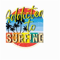 Bright Colorfull Addicted To Surfing T- Shirt Bright Colorfull Addicted To Surfing T- Shirt T- Shirt Small Garden Flag (two Sides) by JamesGoode