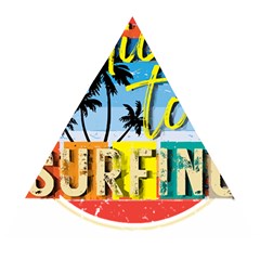 Bright Colorfull Addicted To Surfing T- Shirt Bright Colorfull Addicted To Surfing T- Shirt T- Shirt Wooden Puzzle Triangle by JamesGoode