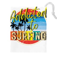 Bright Colorfull Addicted To Surfing T- Shirt Bright Colorfull Addicted To Surfing T- Shirt T- Shirt Drawstring Pouch (4xl) by JamesGoode