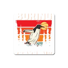 Penguin T-shirtlife Would Be So Boring Without Penguins Penguin T-shirt Square Magnet by EnriqueJohnson