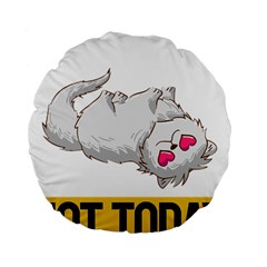 Persian Cat T-shirtnope Not Today Persian Cat 01 T-shirt Standard 15  Premium Flano Round Cushions by EnriqueJohnson