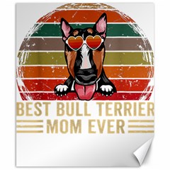 Bull Terrier T- Shirt Best Bull Terrier Moms Gift T- Shirt Canvas 8  X 10  by JamesGoode