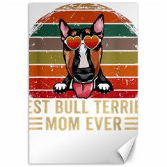 Bull Terrier T- Shirt Best Bull Terrier Moms Gift T- Shirt Canvas 20  X 30  by JamesGoode