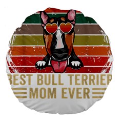 Bull Terrier T- Shirt Best Bull Terrier Moms Gift T- Shirt Large 18  Premium Flano Round Cushions by JamesGoode