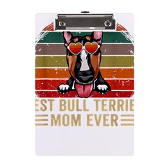 Bull Terrier T- Shirt Best Bull Terrier Moms Gift T- Shirt A5 Acrylic Clipboard by JamesGoode