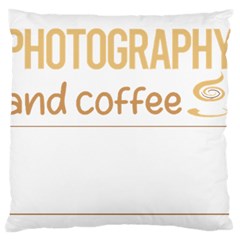 Photography T-shirtif It Involves Coffee Photography Photographer Camera T-shirt Large Cushion Case (two Sides) by EnriqueJohnson