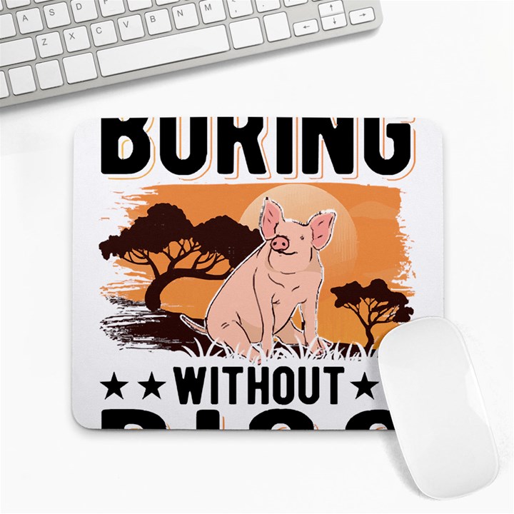 Pig T-shirtlife Would Be So Boring Without Pigs T-shirt Large Mousepad