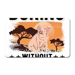 Pig T-shirtlife Would Be So Boring Without Pigs T-shirt Magnet (rectangular) by EnriqueJohnson