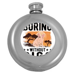 Pig T-shirtlife Would Be So Boring Without Pigs T-shirt Round Hip Flask (5 Oz) by EnriqueJohnson