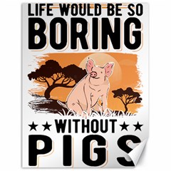 Pig T-shirtlife Would Be So Boring Without Pigs T-shirt Canvas 18  X 24  by EnriqueJohnson