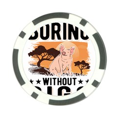 Pig T-shirtlife Would Be So Boring Without Pigs T-shirt Poker Chip Card Guard by EnriqueJohnson