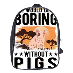 Pig T-shirtlife Would Be So Boring Without Pigs T-shirt School Bag (large) by EnriqueJohnson