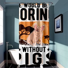 Pig T-shirtlife Would Be So Boring Without Pigs T-shirt Shower Curtain 36  X 72  (stall)  by EnriqueJohnson