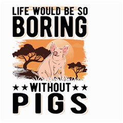 Pig T-shirtlife Would Be So Boring Without Pigs T-shirt Large Garden Flag (two Sides) by EnriqueJohnson