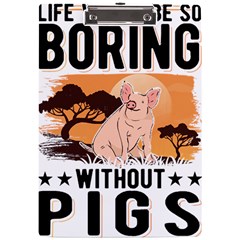 Pig T-shirtlife Would Be So Boring Without Pigs T-shirt A4 Acrylic Clipboard by EnriqueJohnson