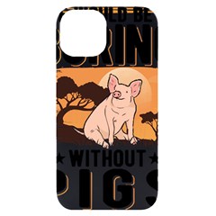 Pig T-shirtlife Would Be So Boring Without Pigs T-shirt Iphone 14 Black Uv Print Case by EnriqueJohnson