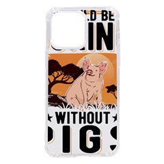 Pig T-shirtlife Would Be So Boring Without Pigs T-shirt Iphone 14 Pro Max Tpu Uv Print Case by EnriqueJohnson