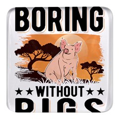 Pig T-shirtlife Would Be So Boring Without Pigs T-shirt Square Glass Fridge Magnet (4 Pack) by EnriqueJohnson