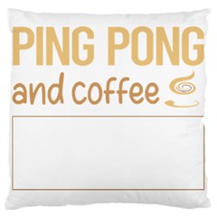 Ping Pong T-shirtif It Involves Coffee Ping Pong Table Tennis T-shirt Large Cushion Case (one Side) by EnriqueJohnson