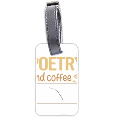 Poetry T-shirtif It Involves Coffee Poetry Poem Poet T-shirt Luggage Tag (two Sides) by EnriqueJohnson