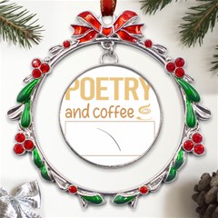 Poetry T-shirtif It Involves Coffee Poetry Poem Poet T-shirt Metal X mas Wreath Ribbon Ornament by EnriqueJohnson