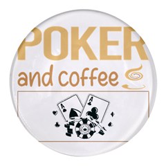 Poker T-shirtif It Involves Coffee Poker T-shirt Round Glass Fridge Magnet (4 Pack) by EnriqueJohnson