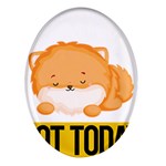 Pomeranian T-shirtnope Not Today Pomeranian 31 T-shirt Oval Glass Fridge Magnet (4 pack) Front