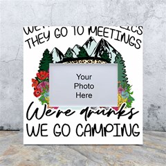 Funny Camping Sayings T- Shirt Funny Camping T- Shirt White Box Photo Frame 4  X 6  by ZUXUMI