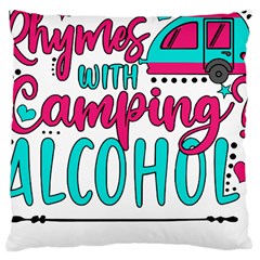 Funny Camping Sayings T- Shirt You Know What Rhymes With Camping  Alcohol T- Shirt Large Cushion Case (one Side) by ZUXUMI