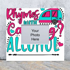 Funny Camping Sayings T- Shirt You Know What Rhymes With Camping  Alcohol T- Shirt White Wall Photo Frame 5  X 7  by ZUXUMI