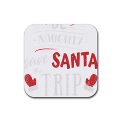 Funny Christmas Quote T- Shirt Be Naughty Save Santa The Trip Funny Christmas Quote T- Shirt Rubber Coaster (square) by ZUXUMI