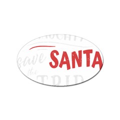 Funny Christmas Quote T- Shirt Be Naughty Save Santa The Trip Funny Christmas Quote T- Shirt Sticker Oval (100 Pack) by ZUXUMI