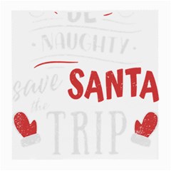 Funny Christmas Quote T- Shirt Be Naughty Save Santa The Trip Funny Christmas Quote T- Shirt Medium Glasses Cloth (2 Sides) by ZUXUMI