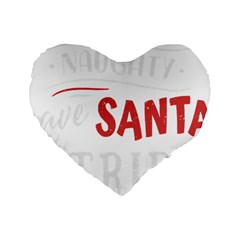 Funny Christmas Quote T- Shirt Be Naughty Save Santa The Trip Funny Christmas Quote T- Shirt Standard 16  Premium Heart Shape Cushions by ZUXUMI