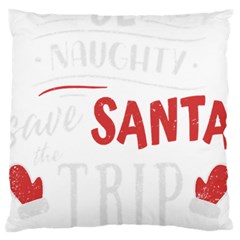 Funny Christmas Quote T- Shirt Be Naughty Save Santa The Trip Funny Christmas Quote T- Shirt Large Premium Plush Fleece Cushion Case (one Side) by ZUXUMI