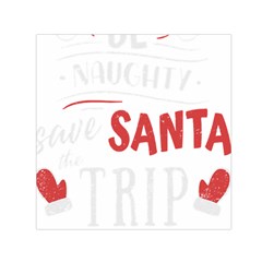 Funny Christmas Quote T- Shirt Be Naughty Save Santa The Trip Funny Christmas Quote T- Shirt Square Satin Scarf (30  X 30 ) by ZUXUMI