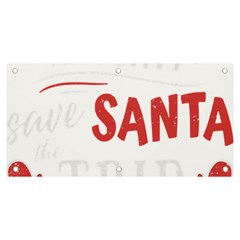 Funny Christmas Quote T- Shirt Be Naughty Save Santa The Trip Funny Christmas Quote T- Shirt Banner And Sign 6  X 3  by ZUXUMI