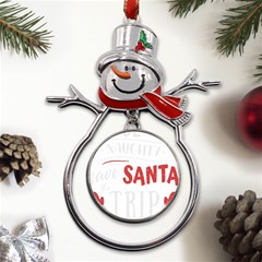 Funny Christmas Quote T- Shirt Be Naughty Save Santa The Trip Funny Christmas Quote T- Shirt Metal Snowman Ornament by ZUXUMI