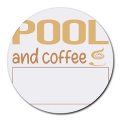 Pool T-shirtif It Involves Coffee Pool T-shirt Round Mousepad by EnriqueJohnson