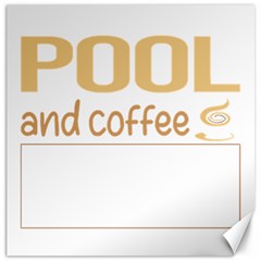 Pool T-shirtif It Involves Coffee Pool T-shirt Canvas 16  X 16  by EnriqueJohnson