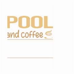 Pool T-shirtif It Involves Coffee Pool T-shirt Large Garden Flag (two Sides) by EnriqueJohnson