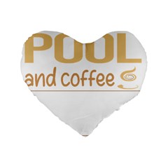 Pool T-shirtif It Involves Coffee Pool T-shirt Standard 16  Premium Heart Shape Cushions by EnriqueJohnson