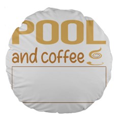 Pool T-shirtif It Involves Coffee Pool T-shirt Large 18  Premium Flano Round Cushions by EnriqueJohnson