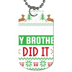 Funny Christmas Sweater T- Shirt Dear Santa My Brother Did It T- Shirt Dog Tag (one Side) by ZUXUMI