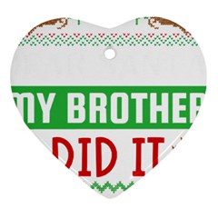 Funny Christmas Sweater T- Shirt Dear Santa My Brother Did It T- Shirt Heart Ornament (two Sides) by ZUXUMI